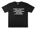 "SORRY YOU HAD A BAD YOU CAN TOUCH MY DICK IF YOU WANT" Tshirt