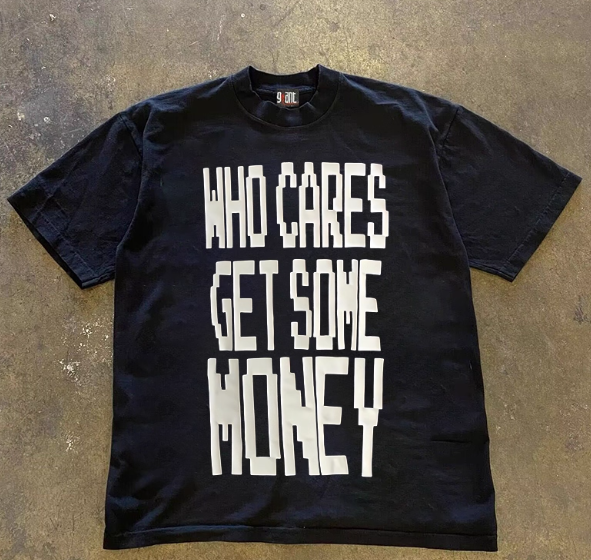 "WHO CARES GET SOME MONEY" Tshirt